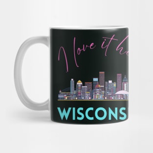I love it there Wisconsin gift Madison skyline Green Bay, Eau Claire Janesville graphic tee Mug